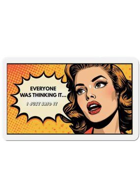 Pop Art Comic Speech Bubble Vinyl Sticker "Everyone Was Thinking It" 4X6 NEW